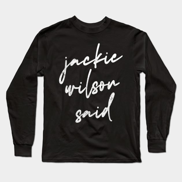 Jackie Wilson Said Long Sleeve T-Shirt by DankFutura